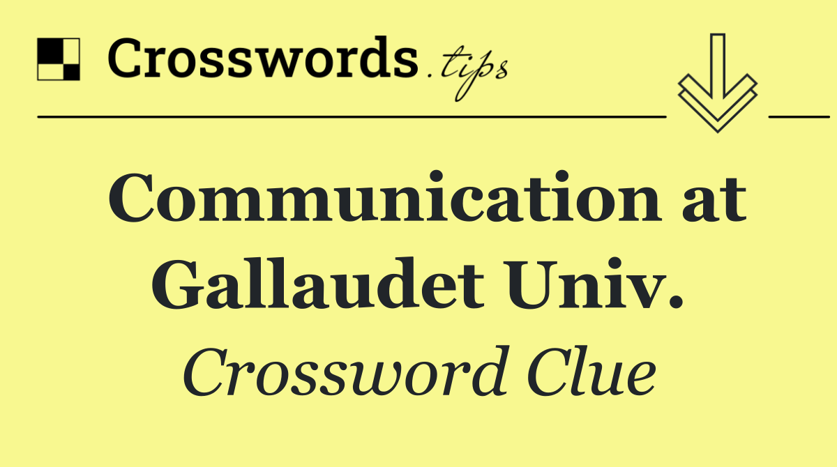 Communication at Gallaudet Univ.