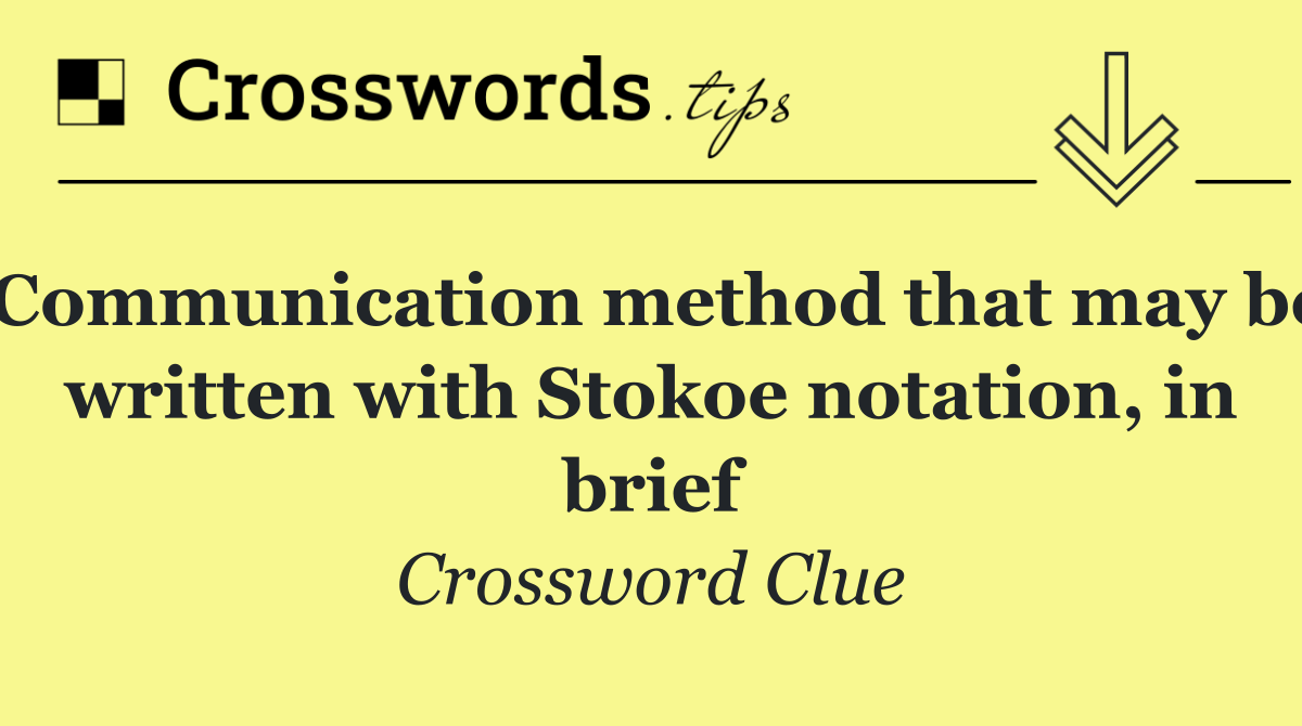 Communication method that may be written with Stokoe notation, in brief