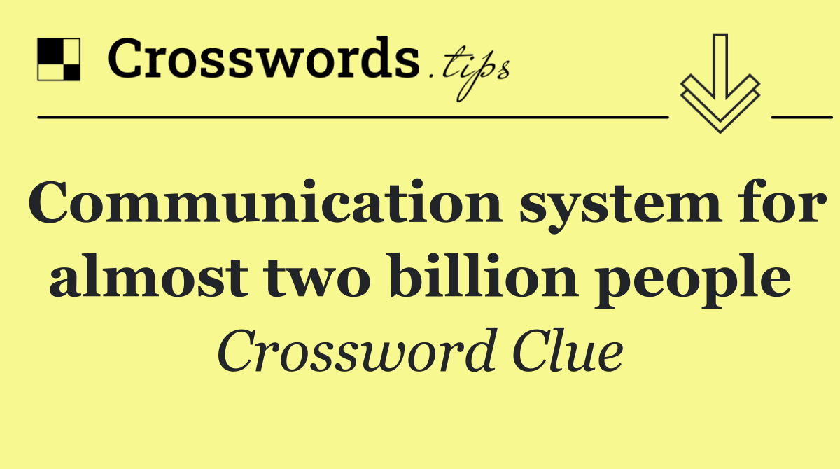 Communication system for almost two billion people