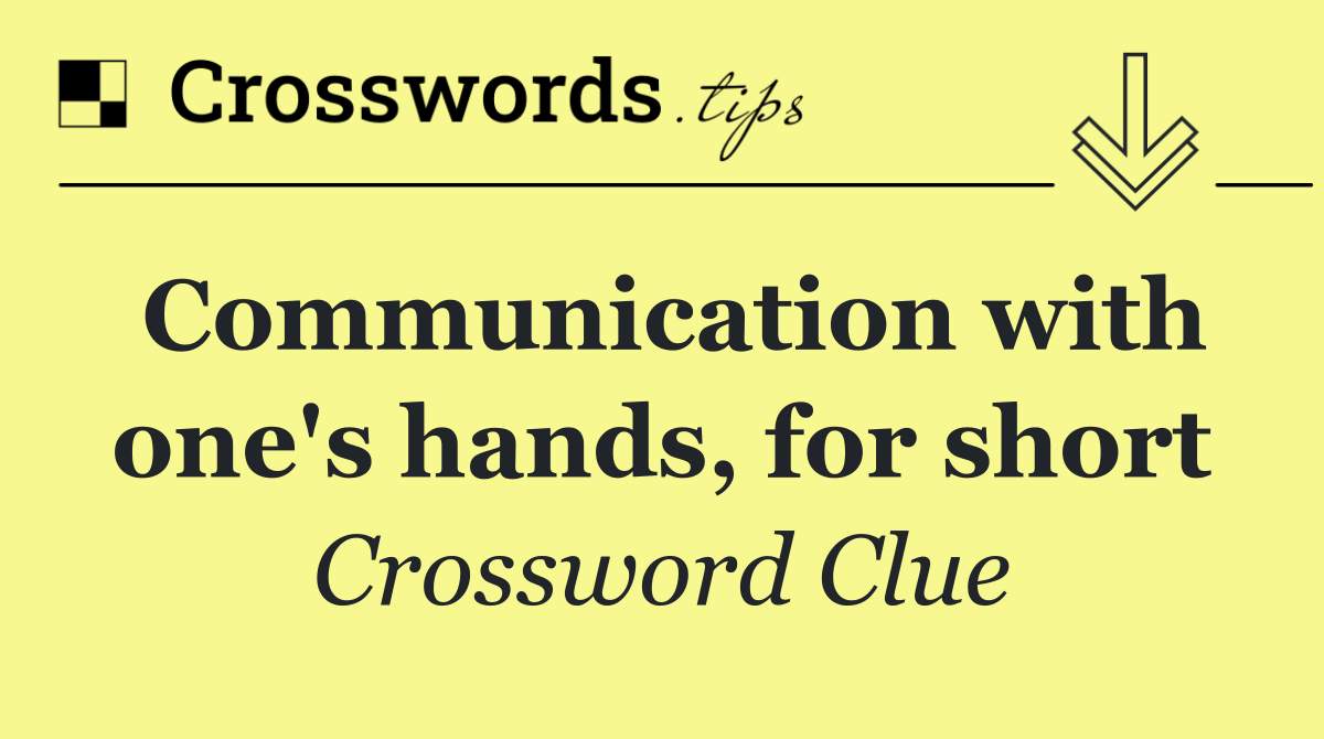 Communication with one's hands, for short
