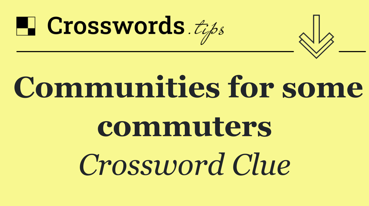 Communities for some commuters