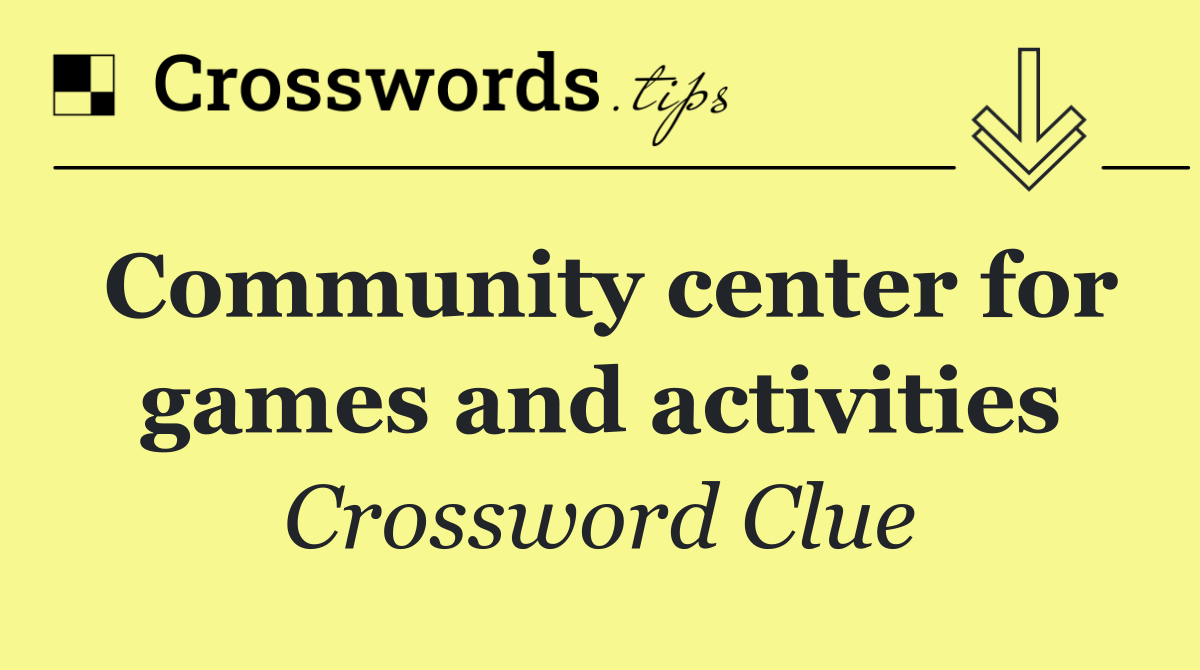 Community center for games and activities