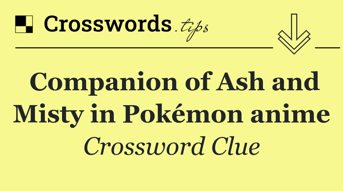 Companion of Ash and Misty in Pokémon anime