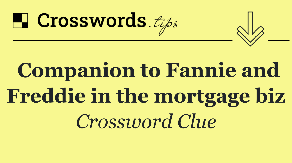 Companion to Fannie and Freddie in the mortgage biz