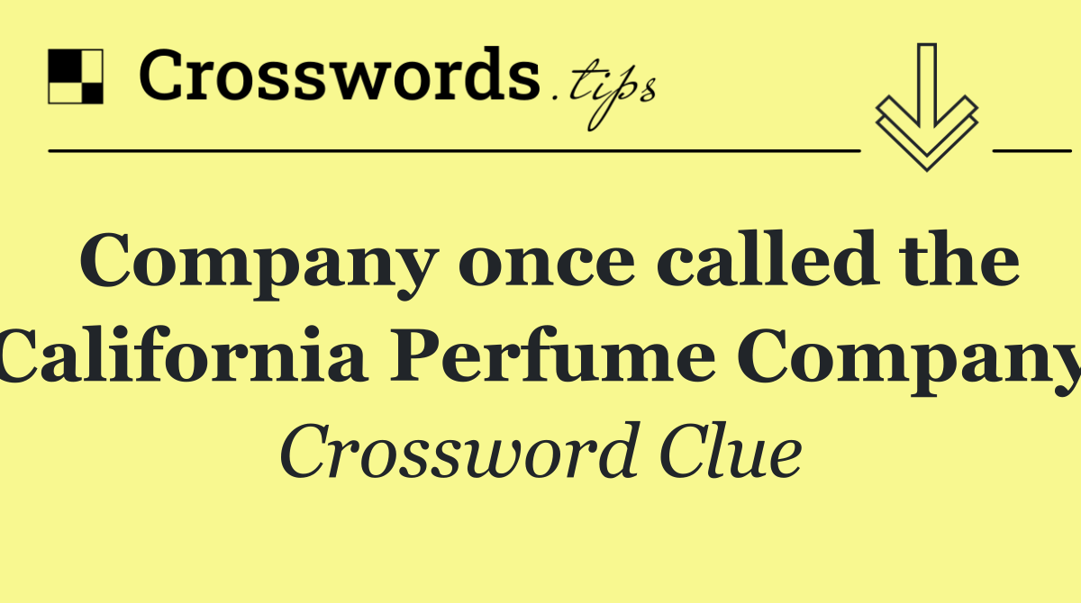 Company once called the California Perfume Company