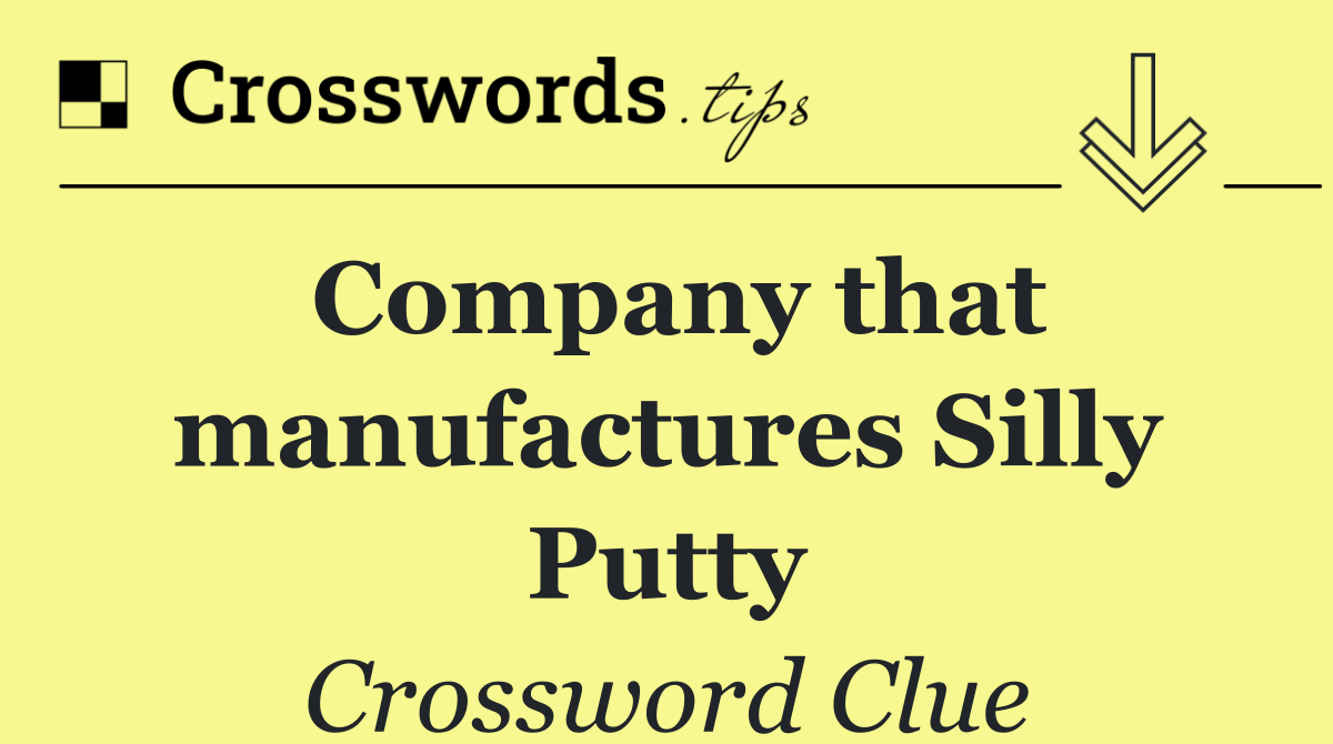 Company that manufactures Silly Putty