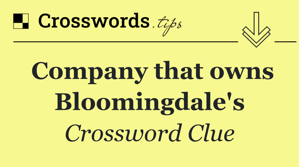 Company that owns Bloomingdale's