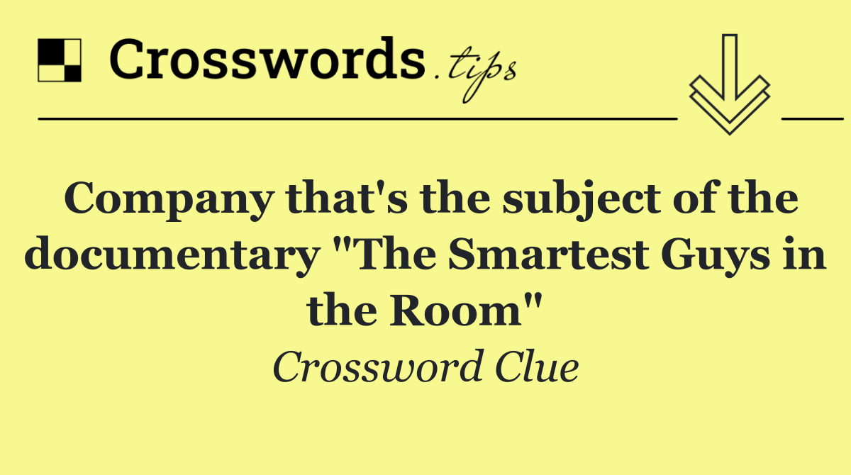 Company that's the subject of the documentary "The Smartest Guys in the Room"