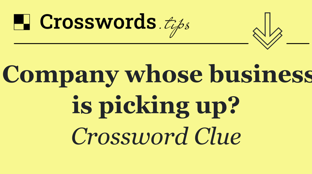 Company whose business is picking up?
