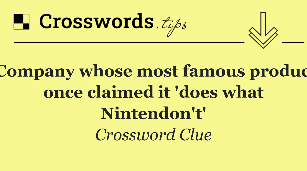 Company whose most famous product once claimed it 'does what Nintendon't'