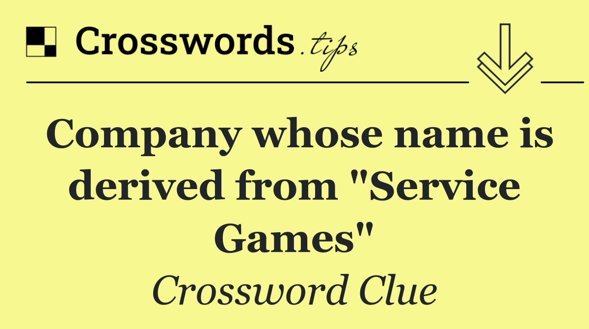 Company whose name is derived from "Service Games"