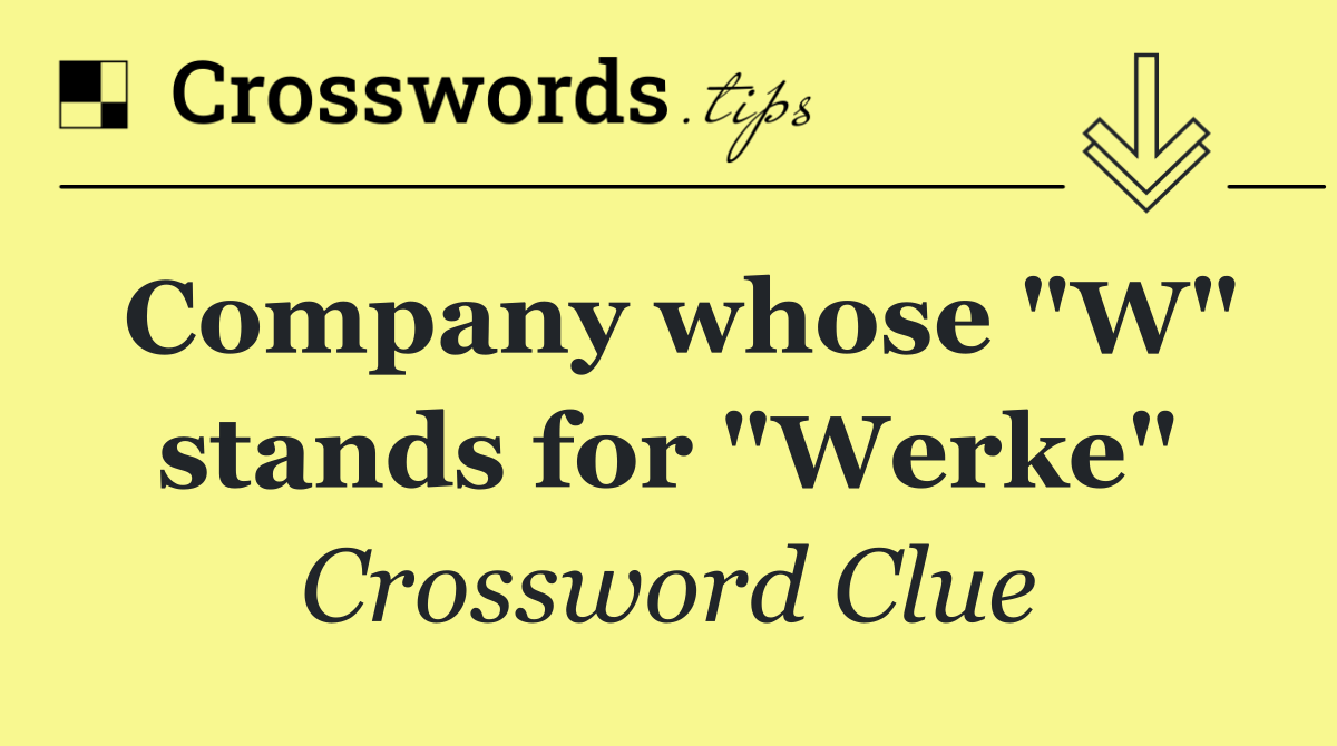 Company whose "W" stands for "Werke"