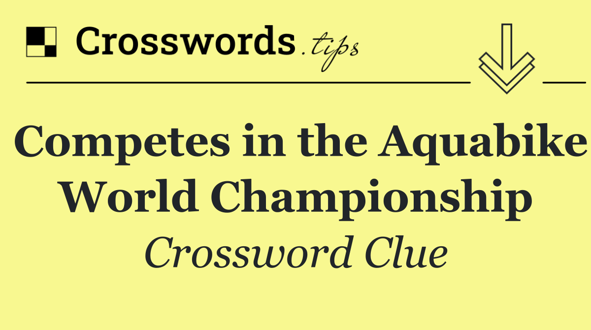 Competes in the Aquabike World Championship