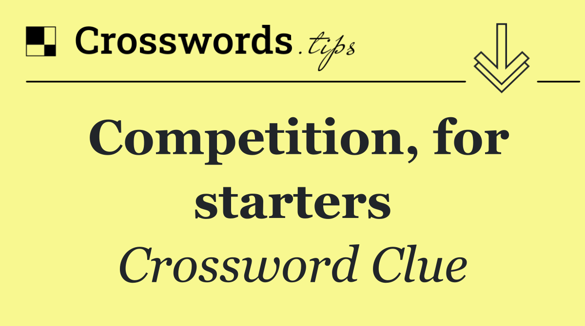 Competition, for starters