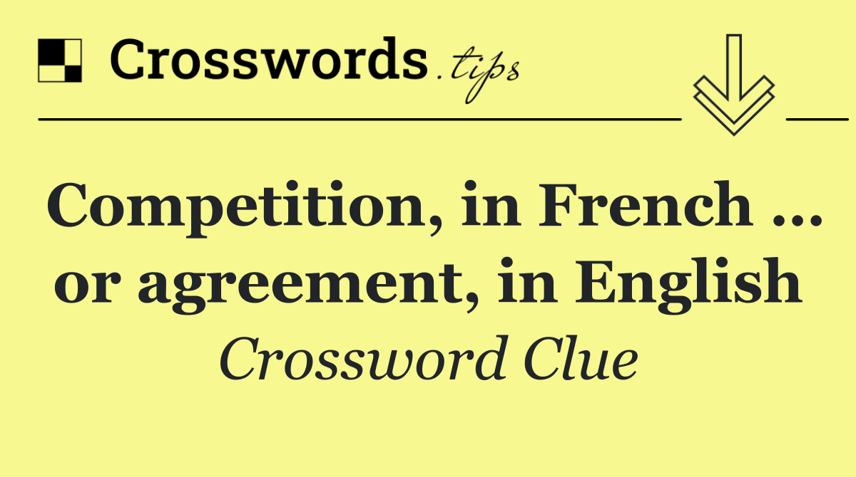 Competition, in French … or agreement, in English