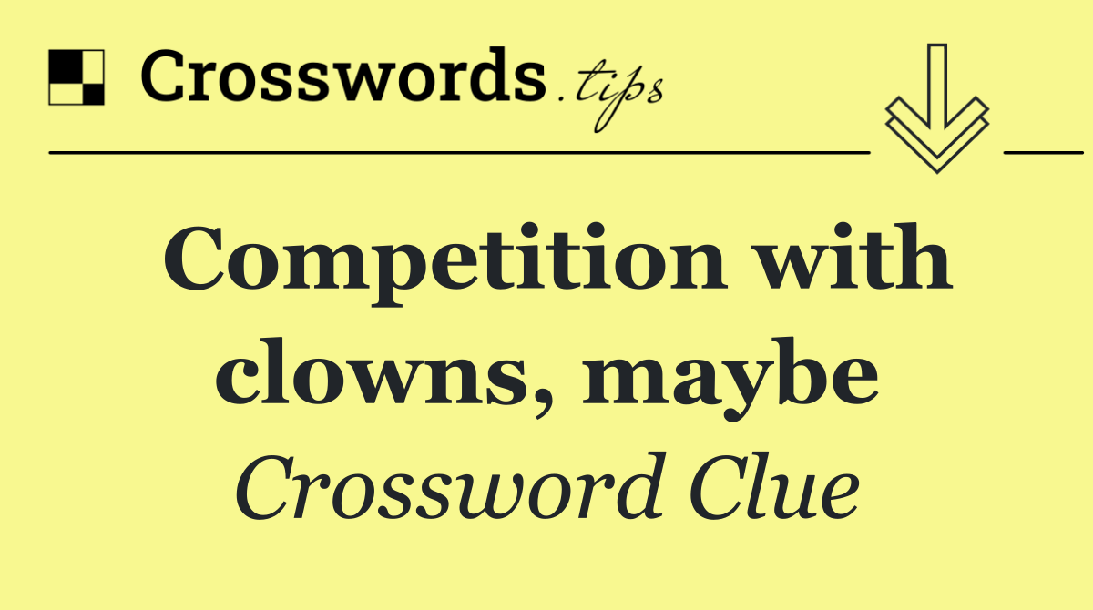 Competition with clowns, maybe