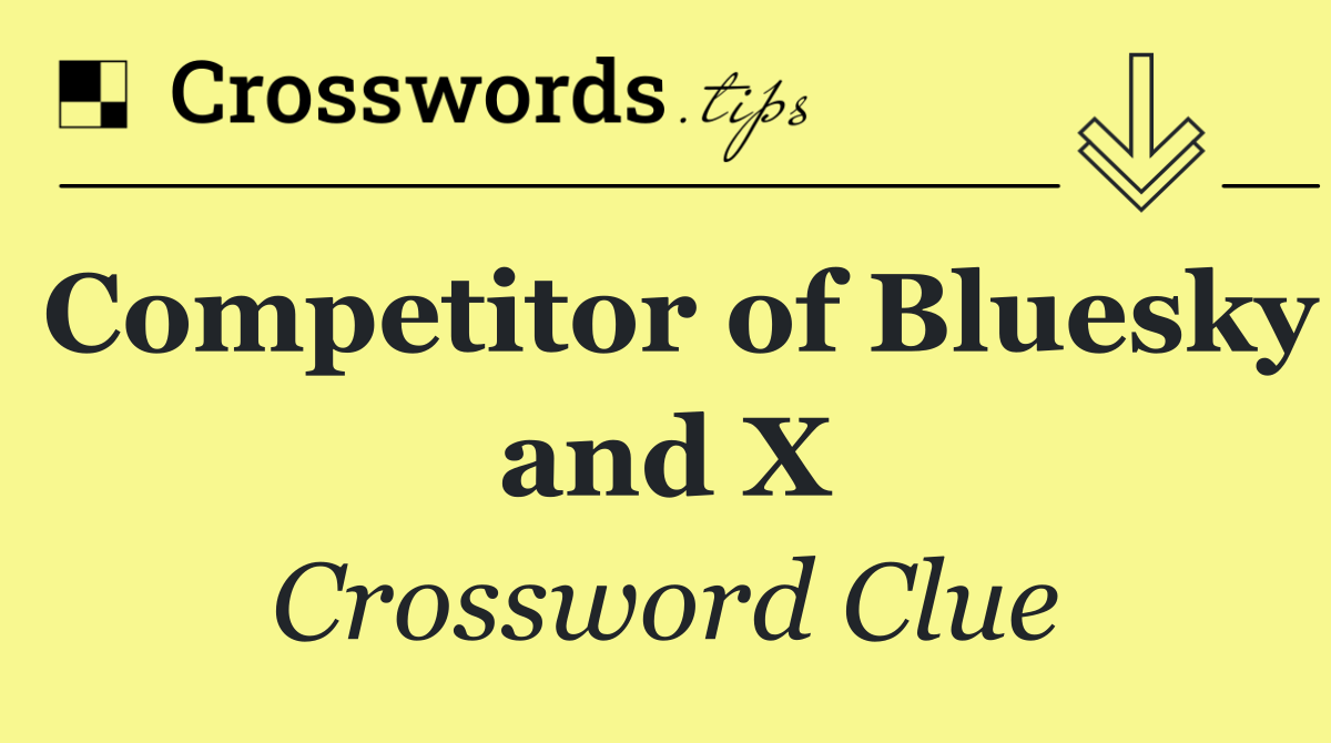 Competitor of Bluesky and X