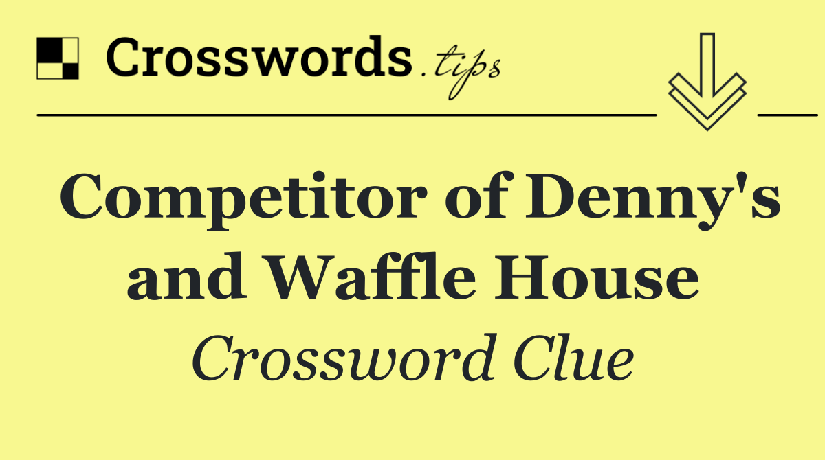 Competitor of Denny's and Waffle House