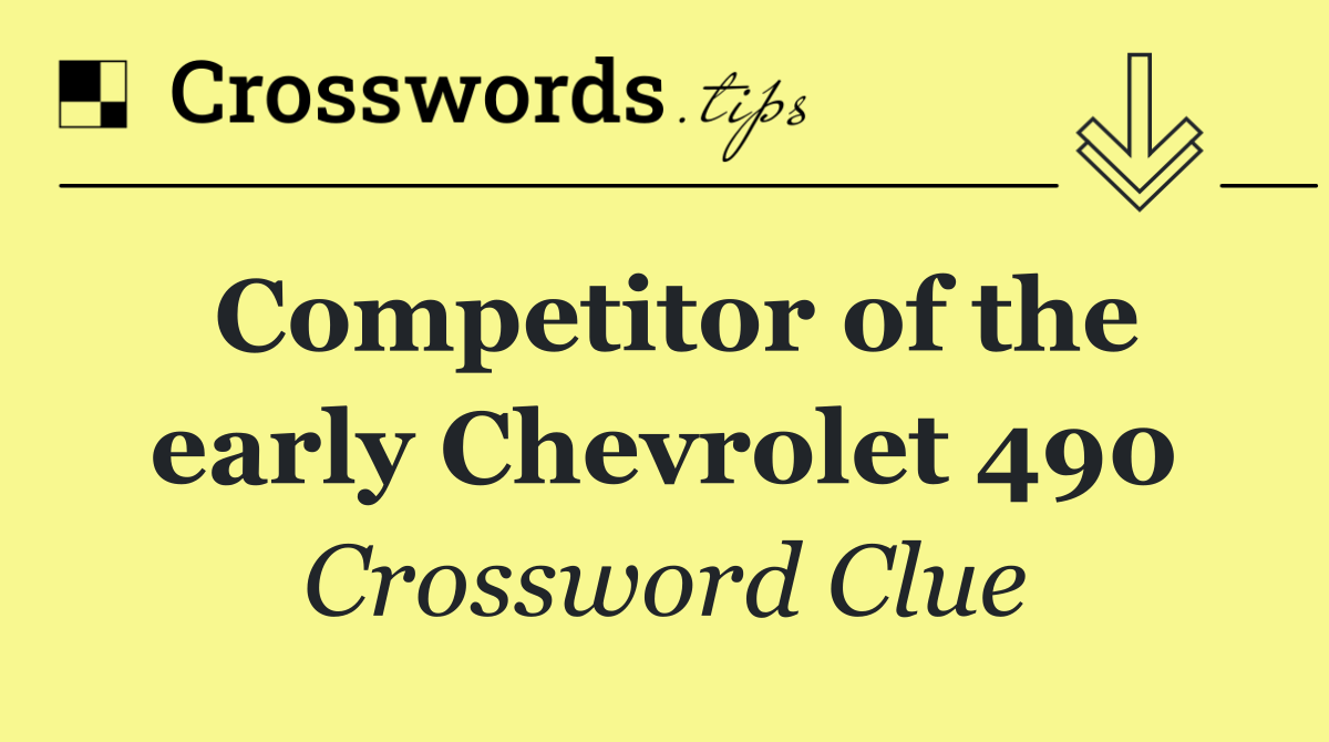 Competitor of the early Chevrolet 490
