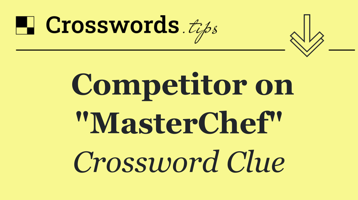 Competitor on "MasterChef"