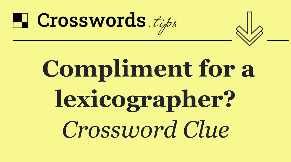 Compliment for a lexicographer?
