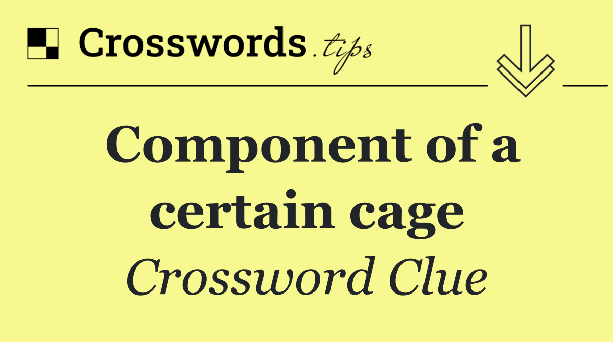 Component of a certain cage