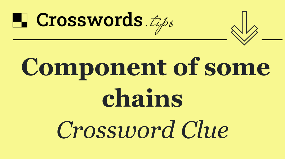 Component of some chains