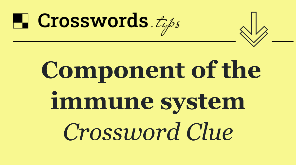 Component of the immune system