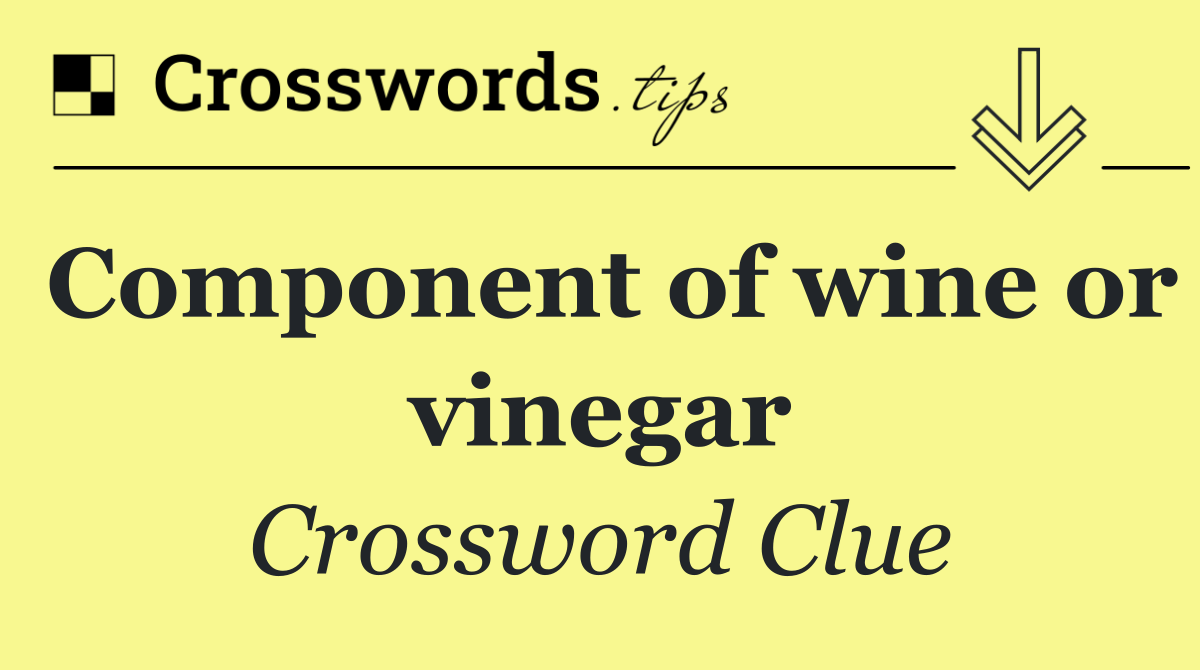 Component of wine or vinegar