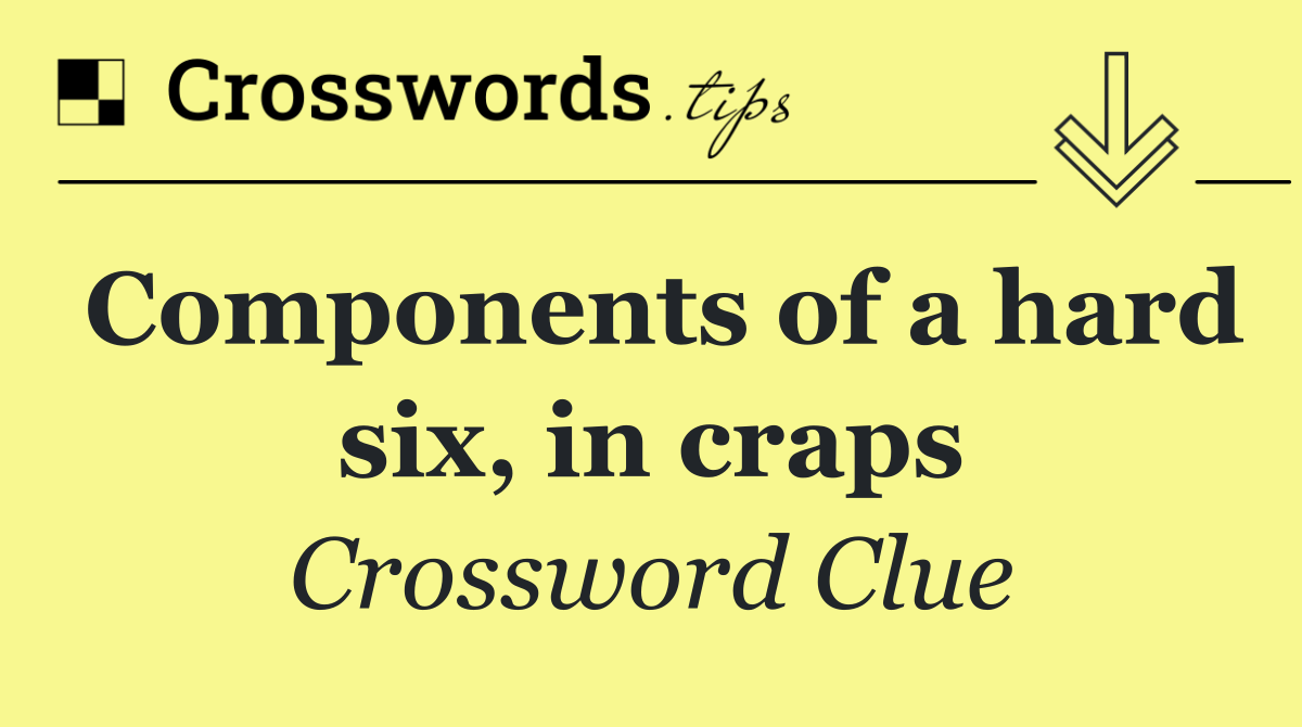 Components of a hard six, in craps
