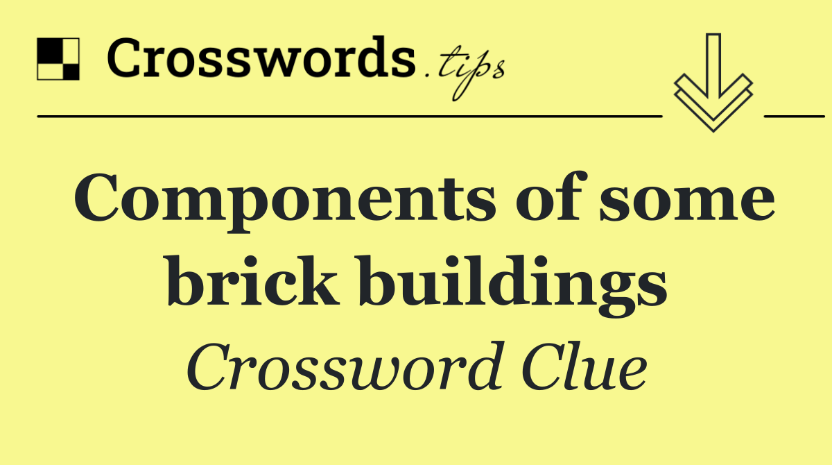 Components of some brick buildings