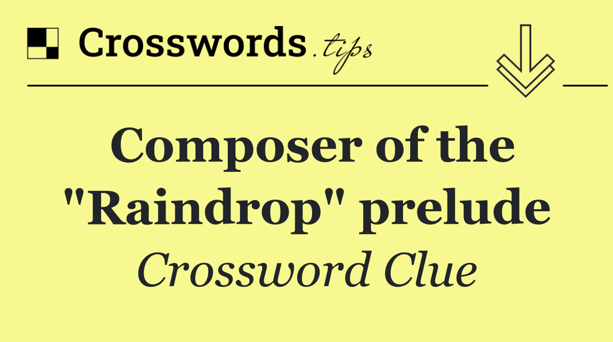 Composer of the "Raindrop" prelude