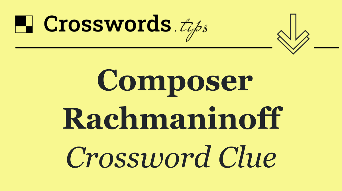 Composer Rachmaninoff