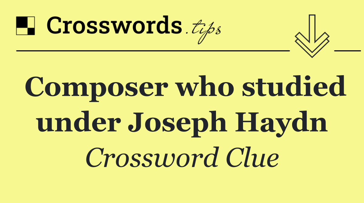 Composer who studied under Joseph Haydn