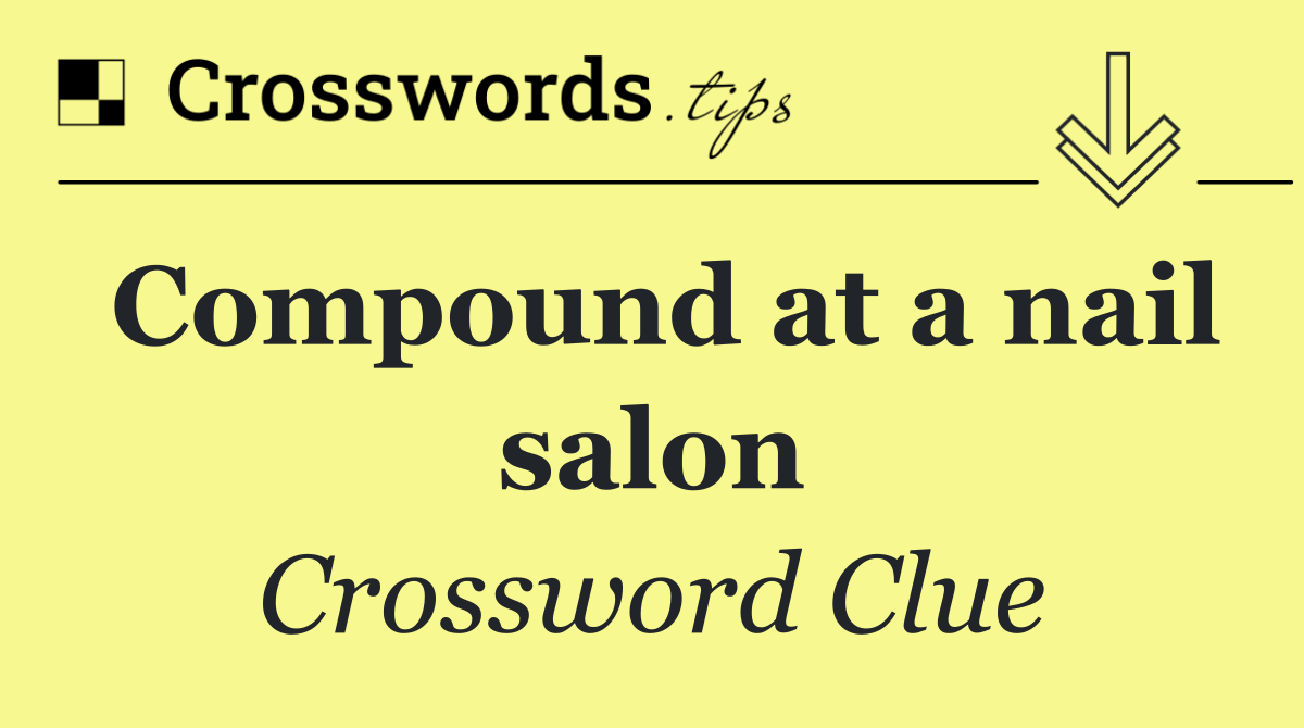 Compound at a nail salon