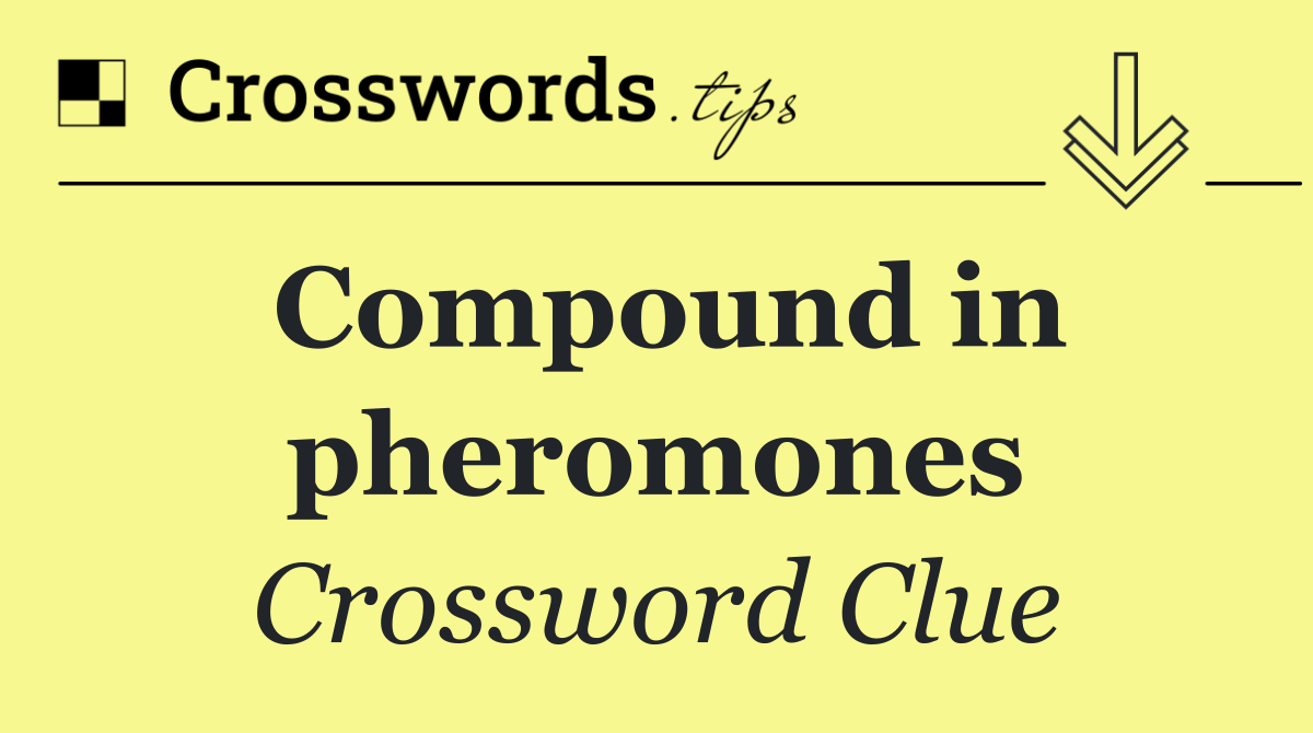 Compound in pheromones