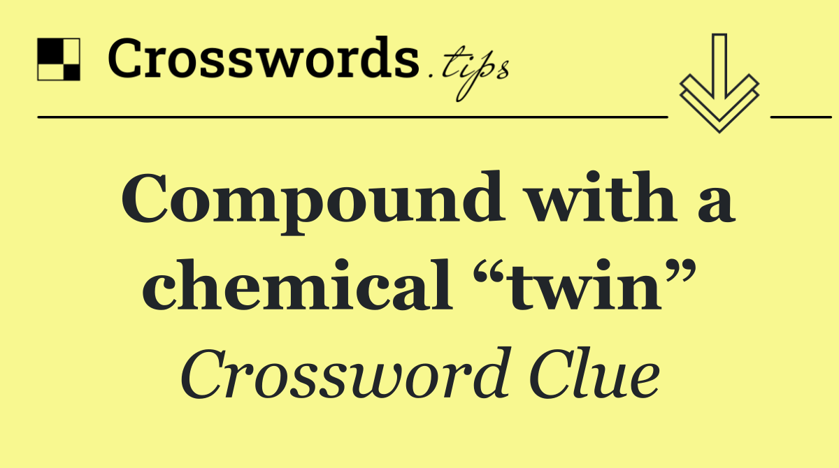Compound with a chemical “twin”