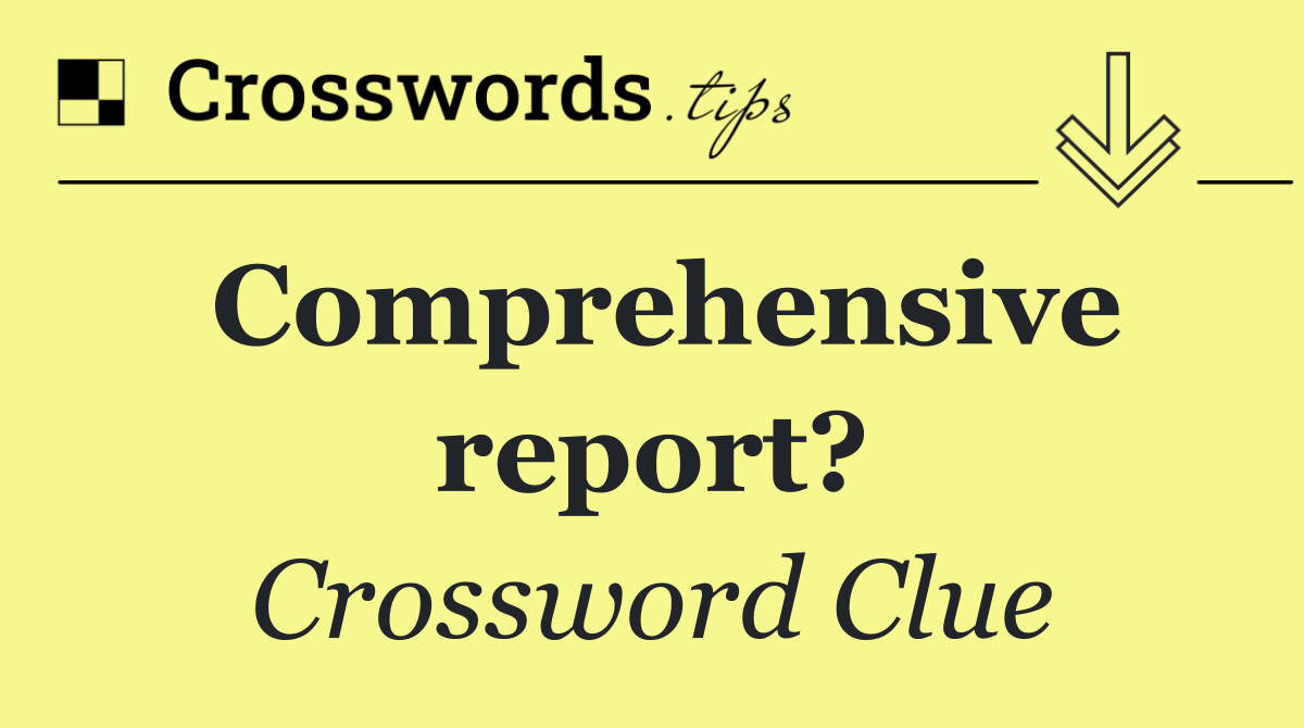 Comprehensive report?