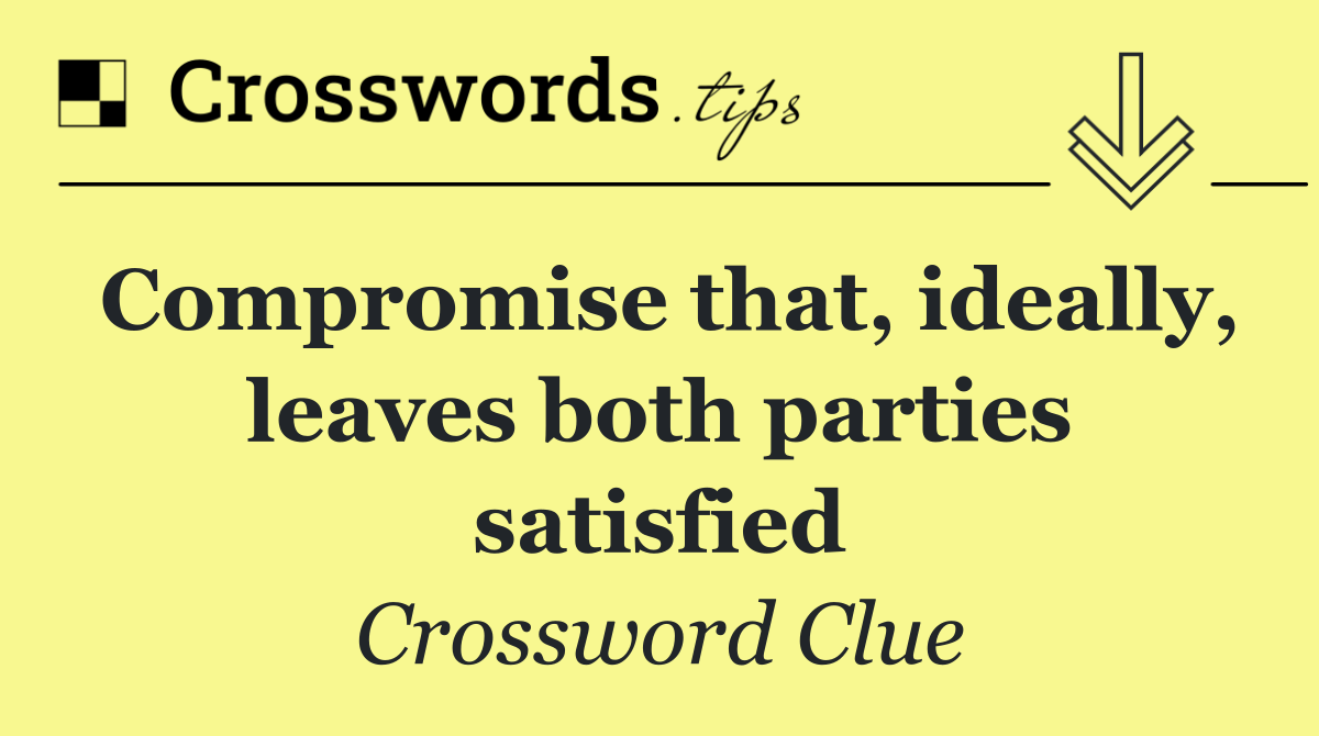 Compromise that, ideally, leaves both parties satisfied