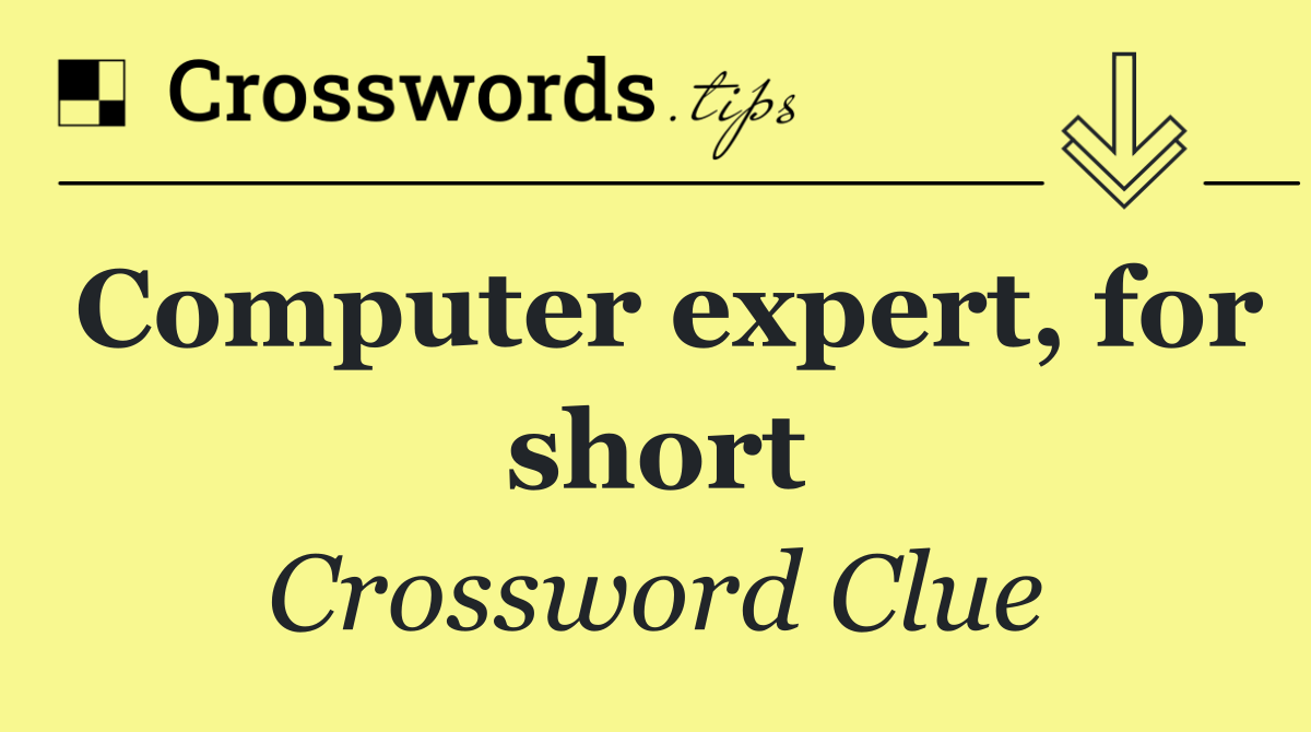 Computer expert, for short