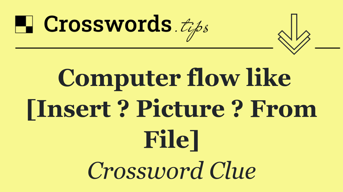 Computer flow like [Insert ? Picture ? From File]