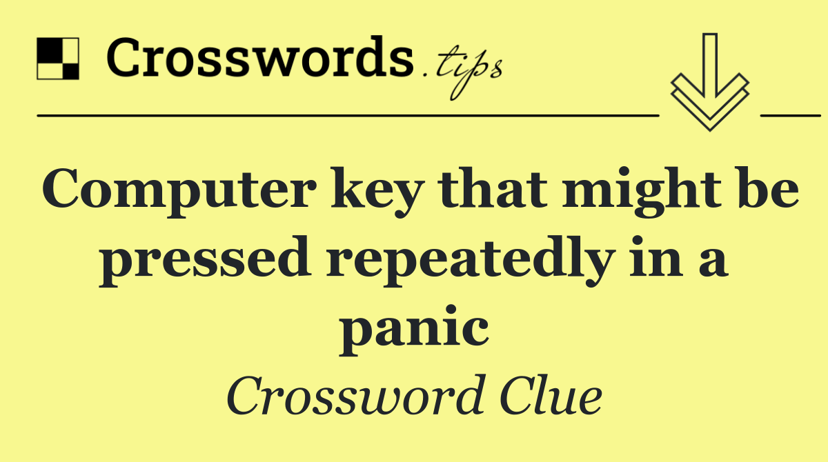 Computer key that might be pressed repeatedly in a panic