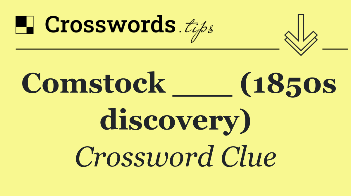 Comstock ___ (1850s discovery)