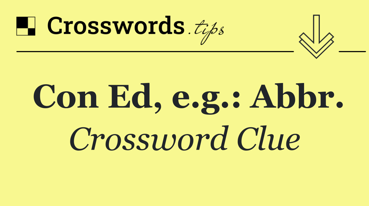Con Ed, e.g.: Abbr.
