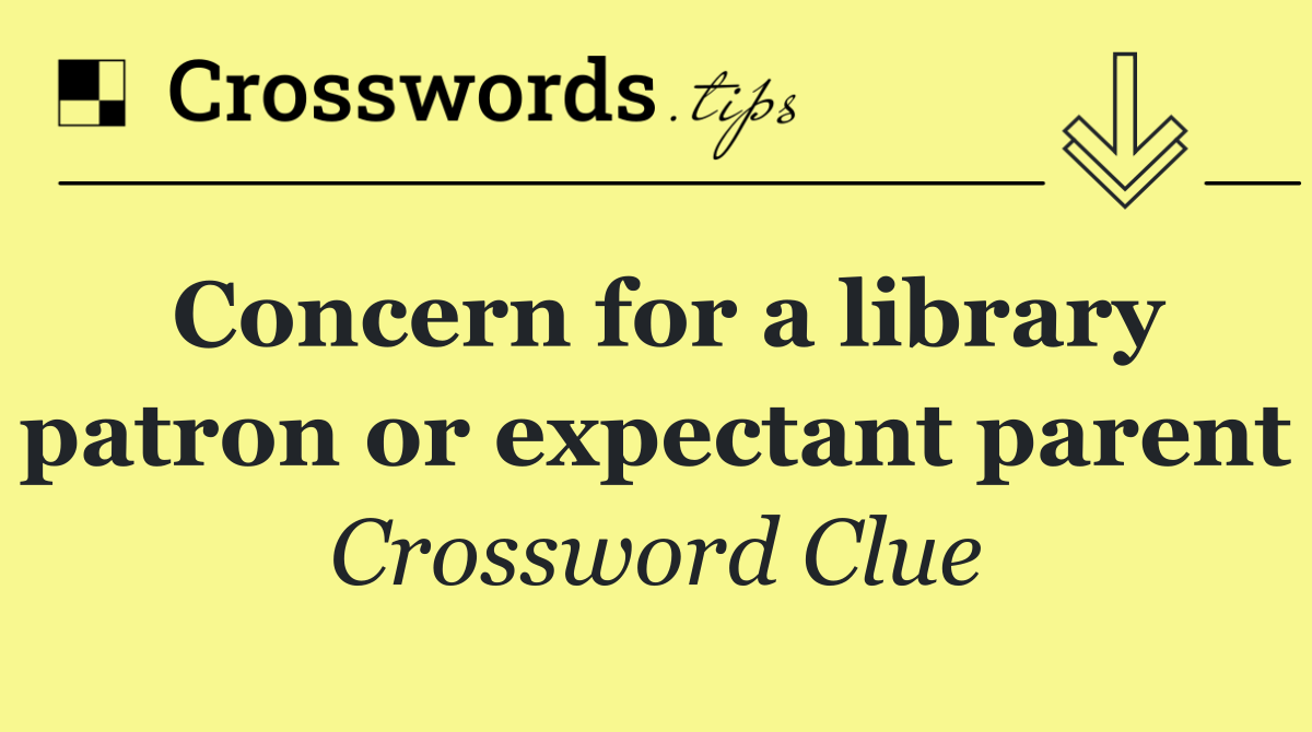 Concern for a library patron or expectant parent