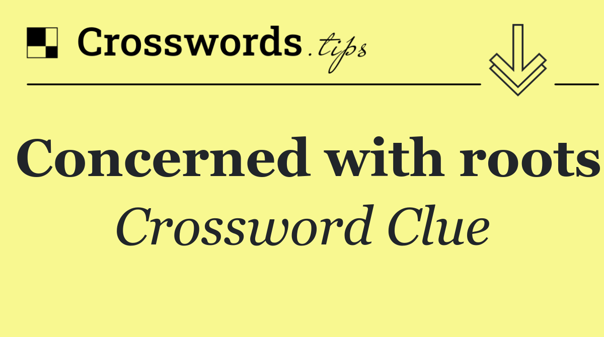 Concerned with roots