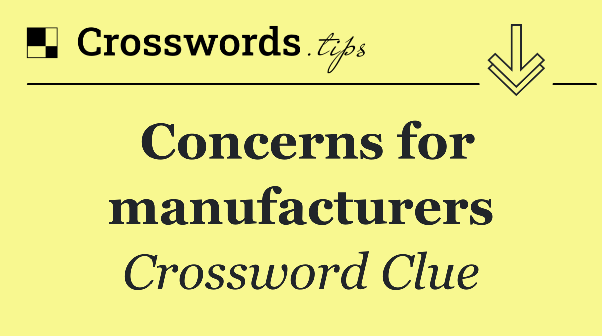 Concerns for manufacturers
