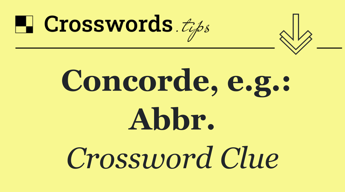 Concorde, e.g.: Abbr.