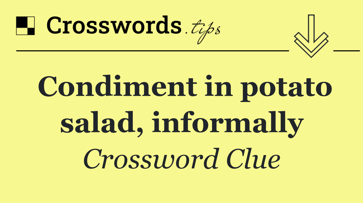 Condiment in potato salad, informally