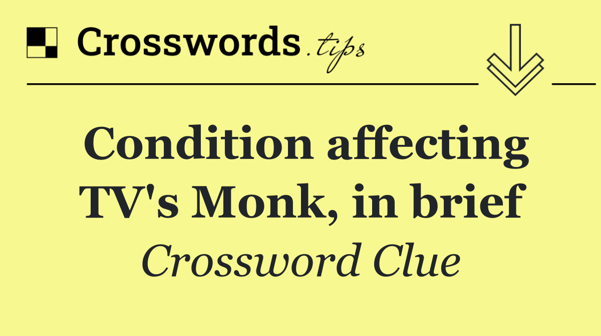 Condition affecting TV's Monk, in brief